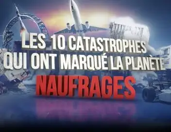 Les 10 catastrophes qui ont marqué la planète - Saison 2 - Naufrages – affiche