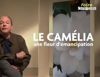 Faire l'histoire - Saison 2 - Le camélia, une fleur d'émancipation – affiche