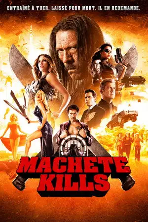 Machete Kills - Entraîné à tuer. Laissé pour mort. De retour pour plus. – affiche